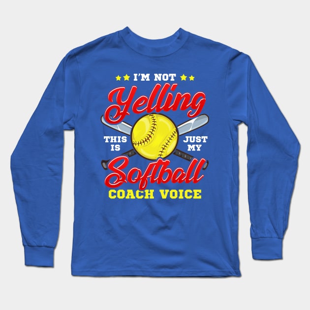 I'm Not Yelling! This is Just My Softball Coach Voice! Long Sleeve T-Shirt by Jamrock Designs